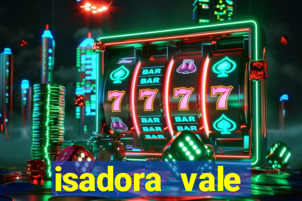 isadora vale reclame aqui